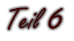 Teil 6