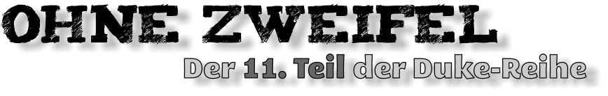 OHNE Zweifel                         Der 11. Teil der Duke-Reihe