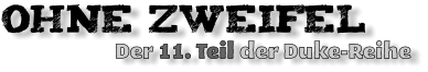 OHNE Zweifel                      Der 11. Teil der Duke-Reihe