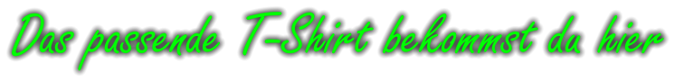 Das passende T-Shirt bekommst du hier