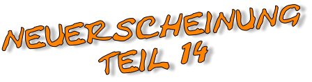 NEUERSCHEINUNG TEIL 14